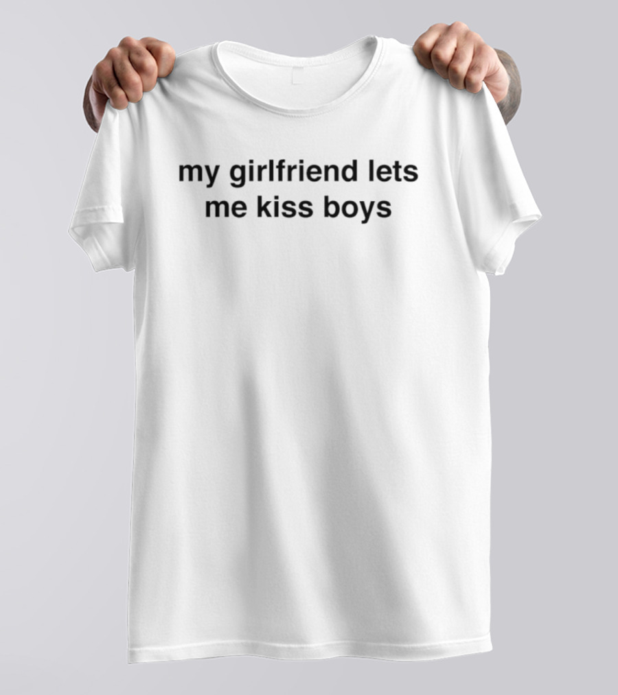 My Girlfriend Lets Me Kiss Boys LGBTQ Pride Phrase T-Shirt