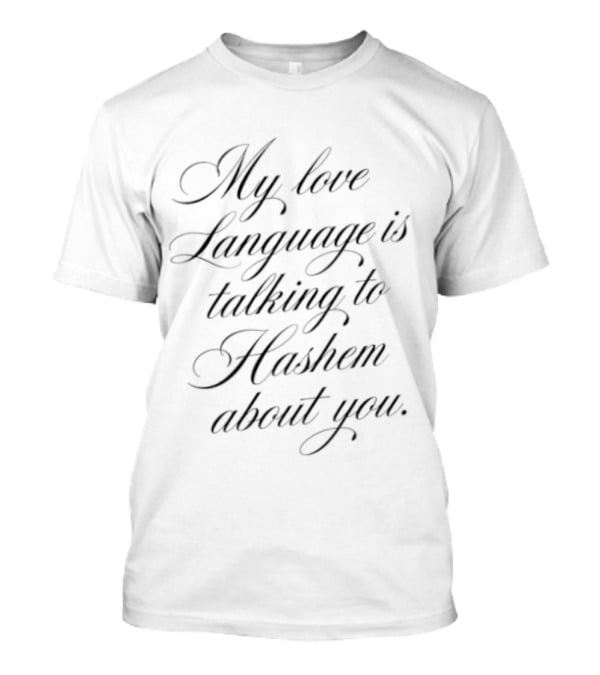 My Love Language Is Talking To Hashem About You T-Shirt