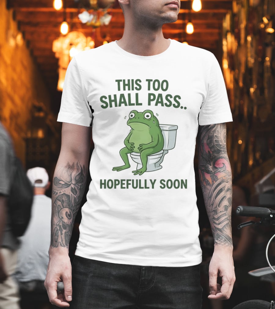 This Too Shall Pass Hopefully Soon Frog On Toilet T-Shirt