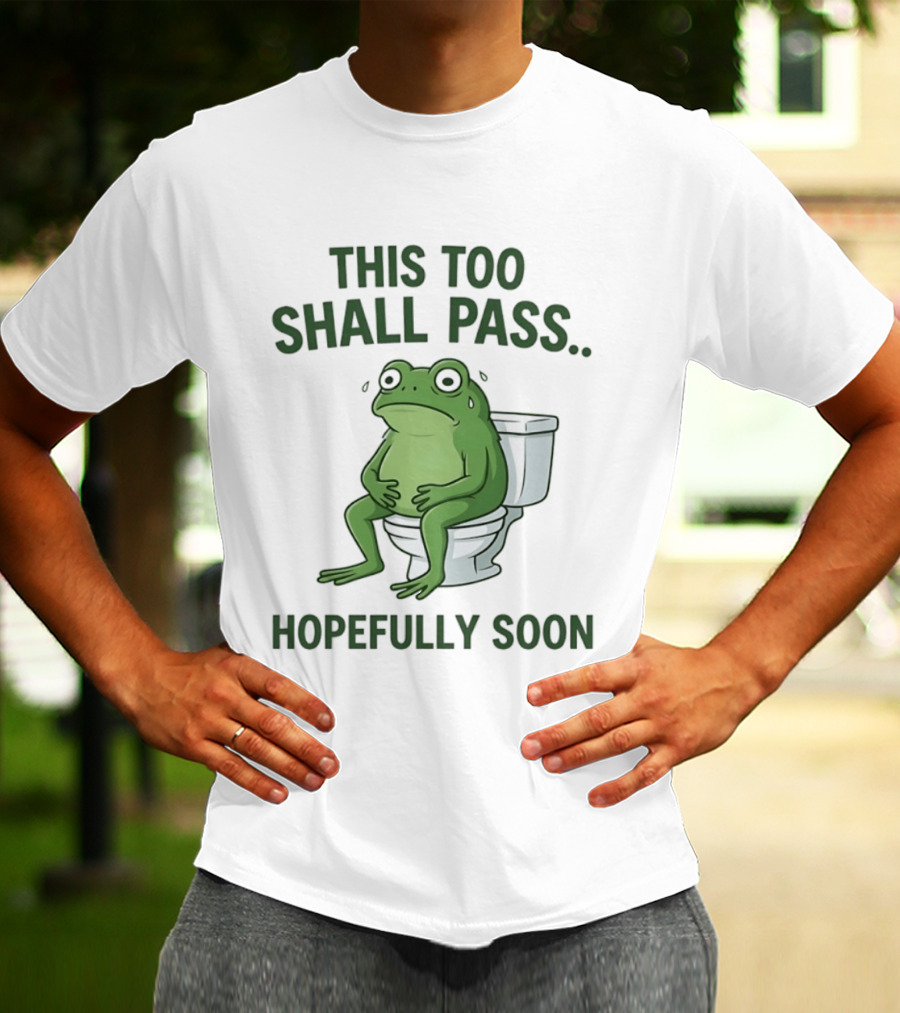 This Too Shall Pass Hopefully Soon Frog On Toilet T-Shirt