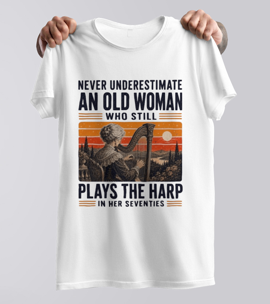 Never Underestimate An Old Woman Who Still Plays The Harp In Her Seventies Vintage Sunset T-Shirt
