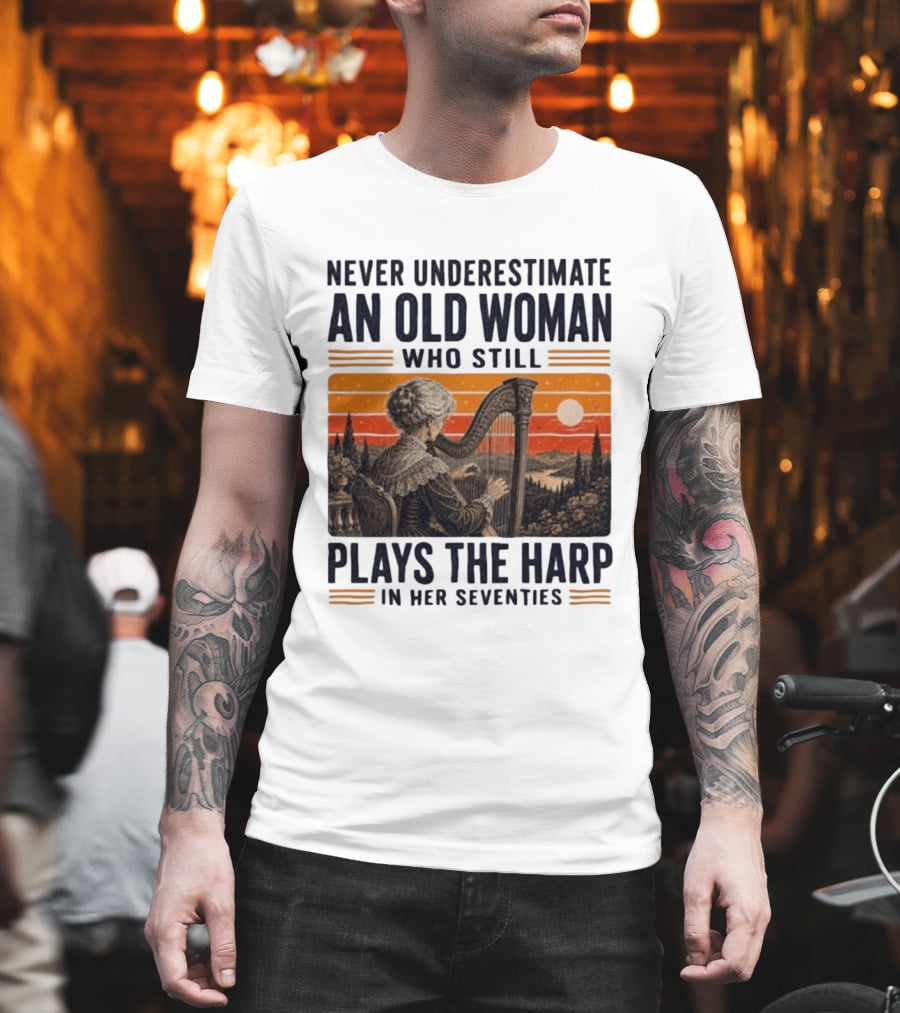 Never Underestimate An Old Woman Who Still Plays The Harp In Her Seventies Vintage Sunset T-Shirt