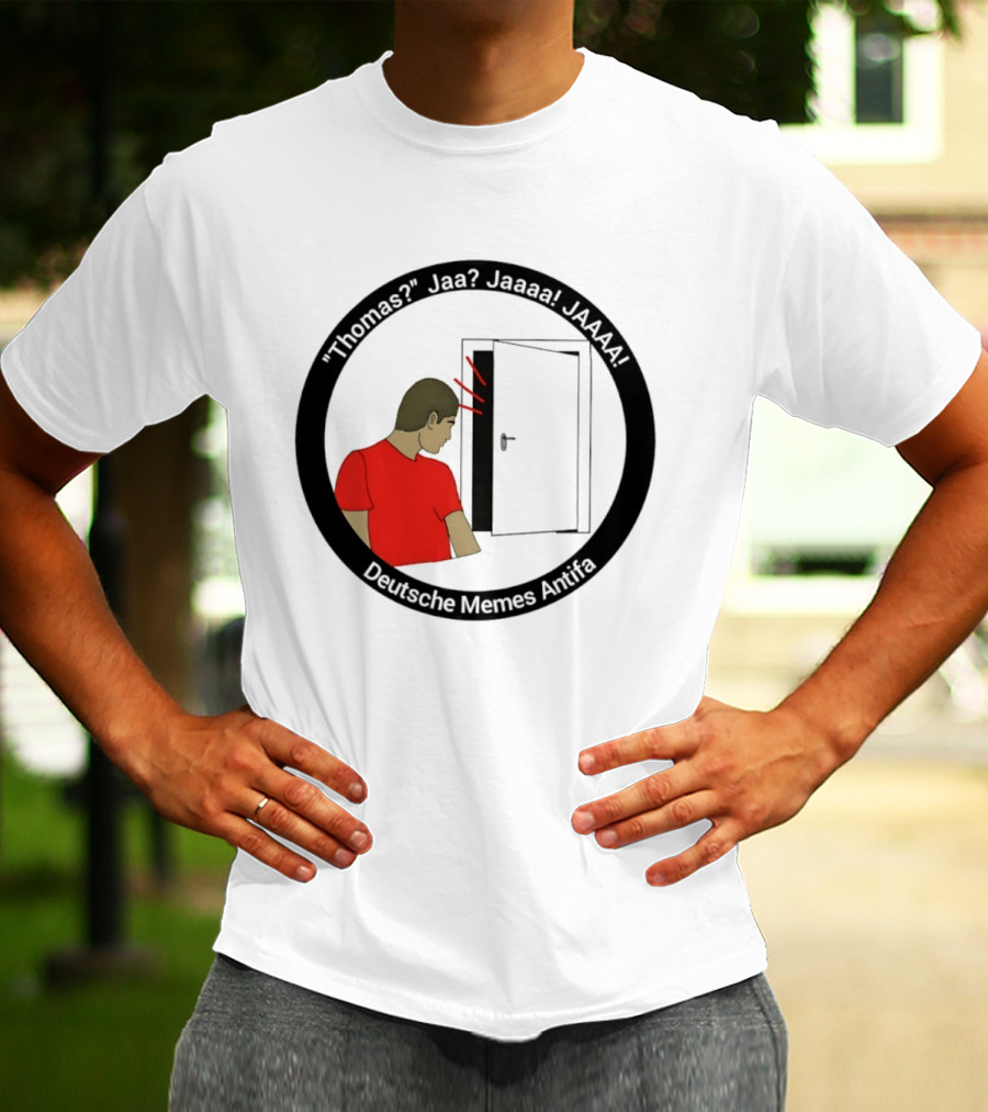 Thomas Jaa Jaaaa JAAAA Deutsche Memes Antifa Door Meme T-Shirt