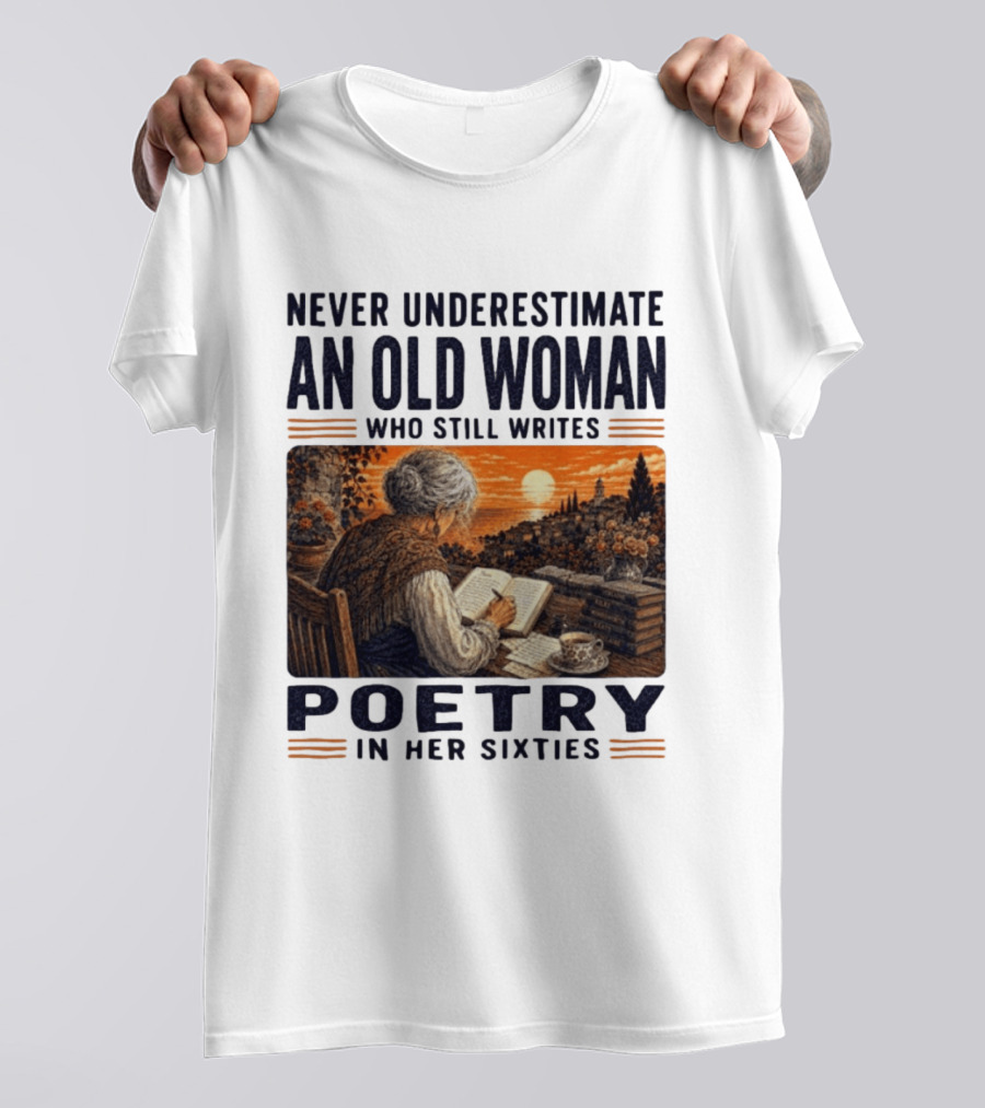 Never Underestimate An Old Woman Who Still Writes Poetry In Her Sixties Scenic Sunset Writing T-Shirt