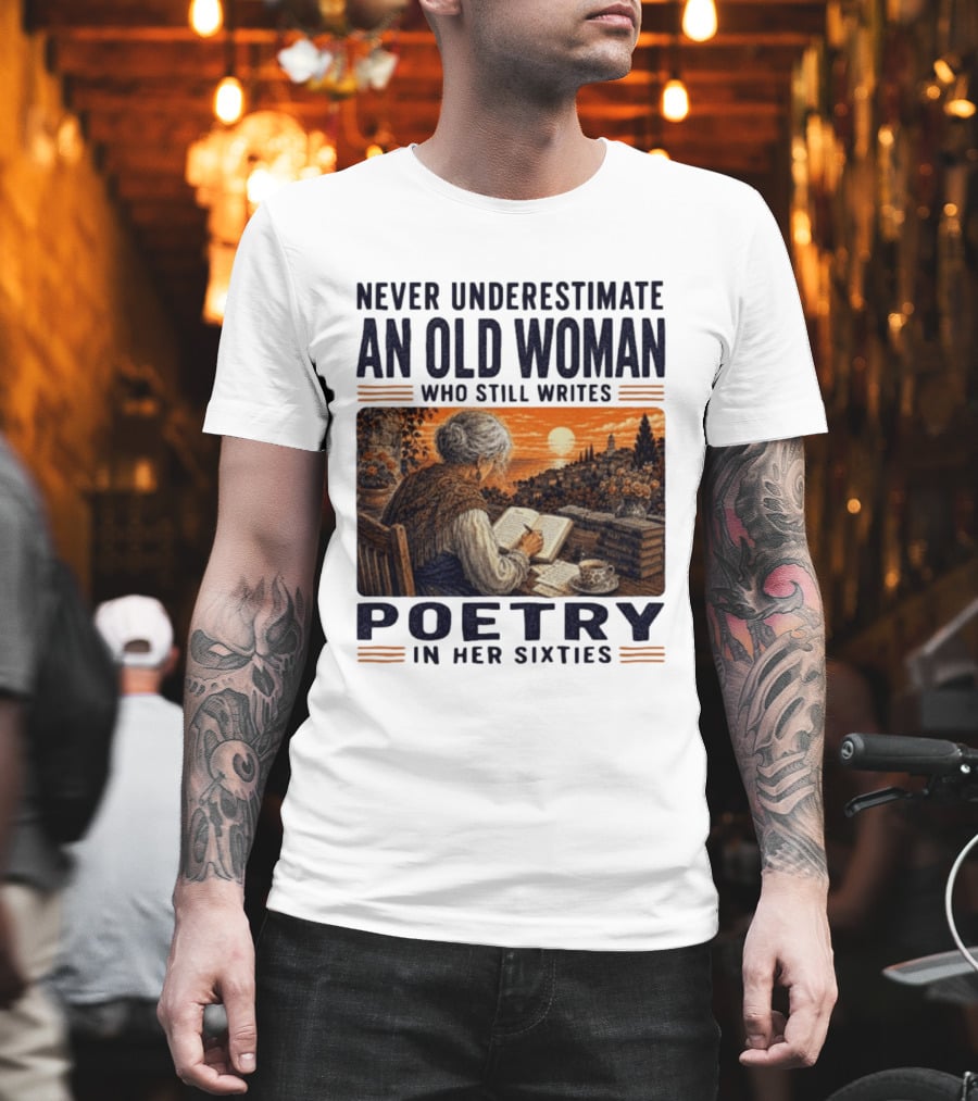 Never Underestimate An Old Woman Who Still Writes Poetry In Her Sixties Scenic Sunset Writing T-Shirt