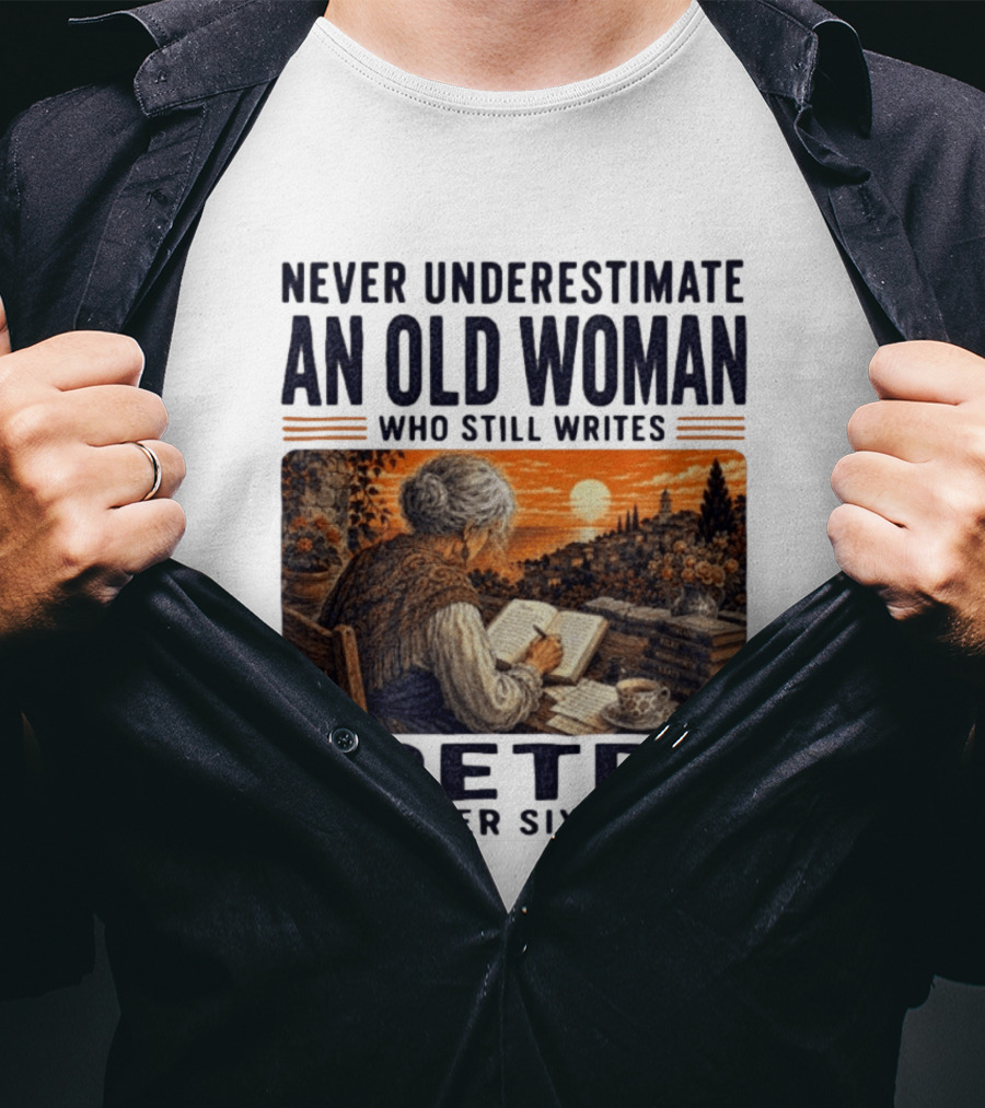 Never Underestimate An Old Woman Who Still Writes Poetry In Her Sixties Scenic Sunset Writing T-Shirt