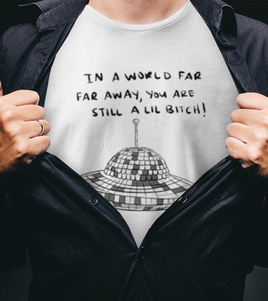 UFO In A World Far Far Away You Are Still A Lil Bitch Retro Alien Spaceship T-Shirt