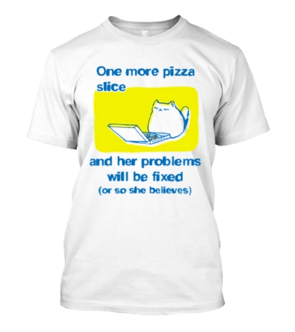One More Pizza Slice And Her Problems Will Be Fixed Cat Eating Pizza T-Shirt
