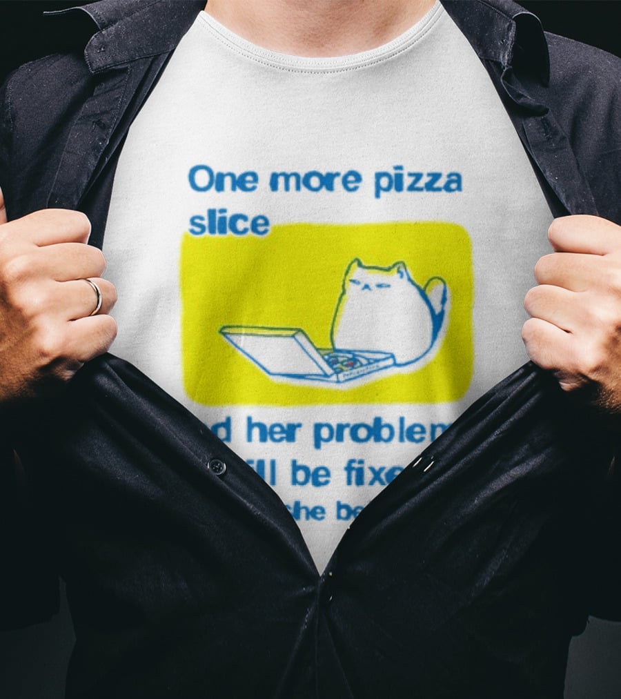 One More Pizza Slice And Her Problems Will Be Fixed Cat Eating Pizza T-Shirt