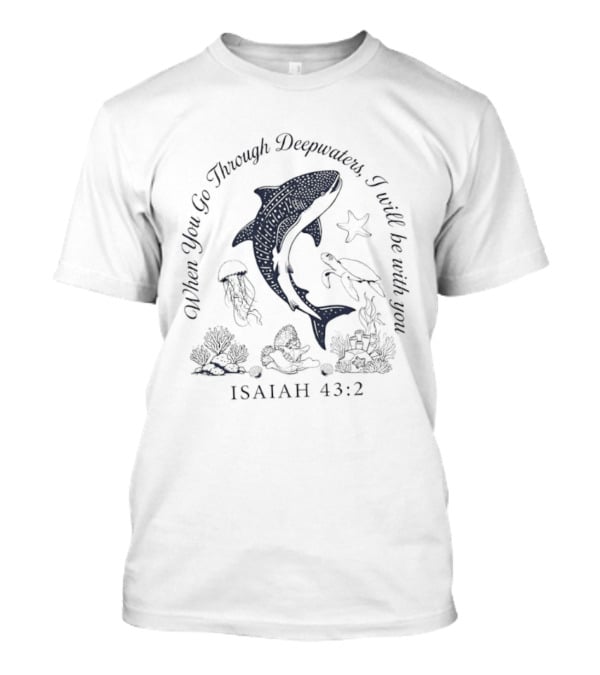 When You Go Through Deepwaters I Will Be With You Isaiah 43 2 Whale Shark Starfish Turtle Jellyfish Ocean Scene T-Shirt