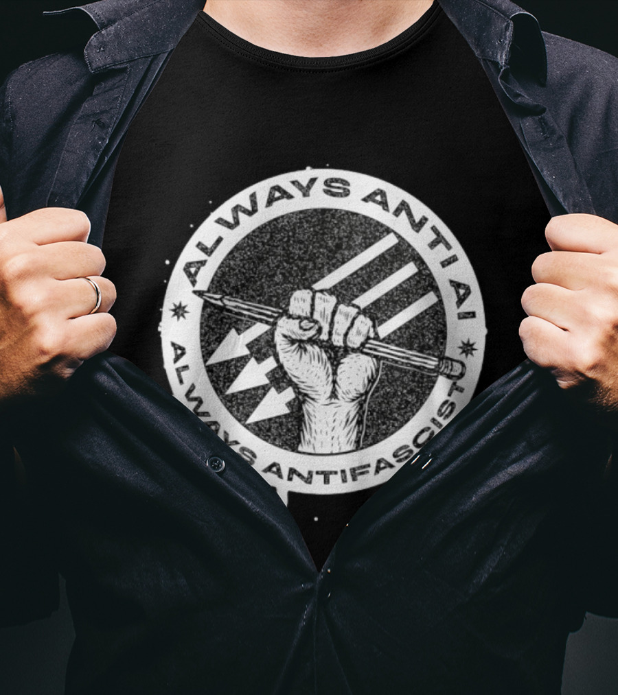 Always Anti AI Always Antifascist Raised Fist Pencil Circle Arrows T-Shirt