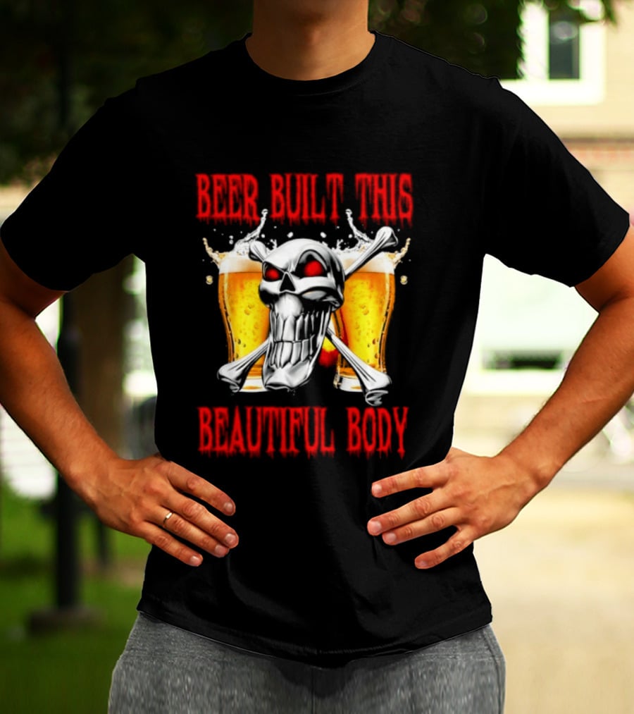 Beer Built This Beautiful Body Skull With Beer Glasses And Splashes T-Shirt