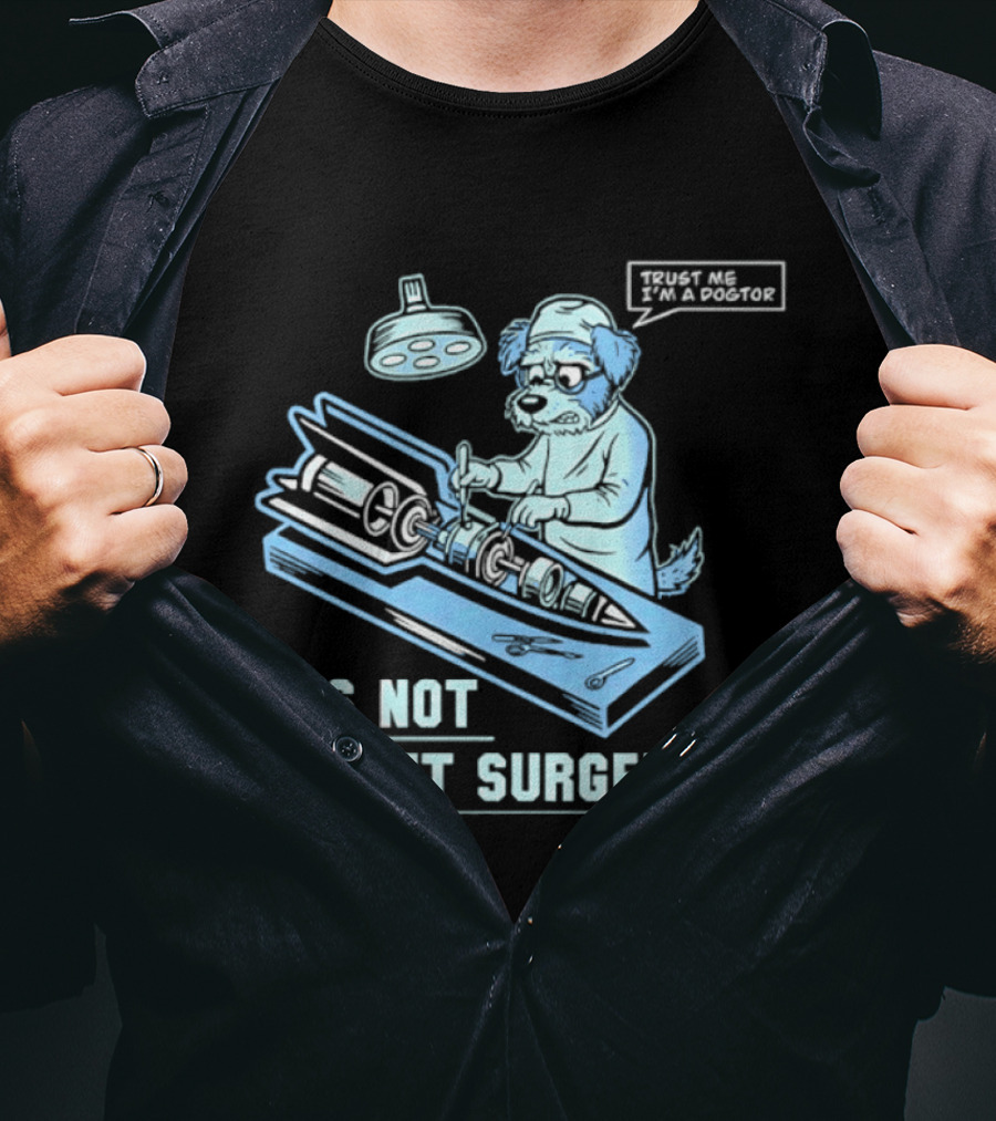 It's Not Rocket Surgery Trust Me I'm A Dogtor Veterinarian Humor T-Shirt
