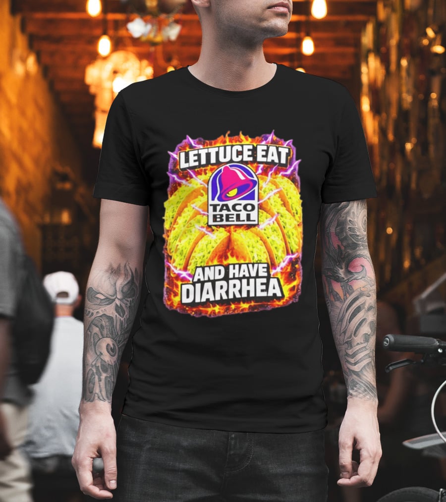 Lettuce Eat Taco Bell And Have Diarrhea T-Shirt