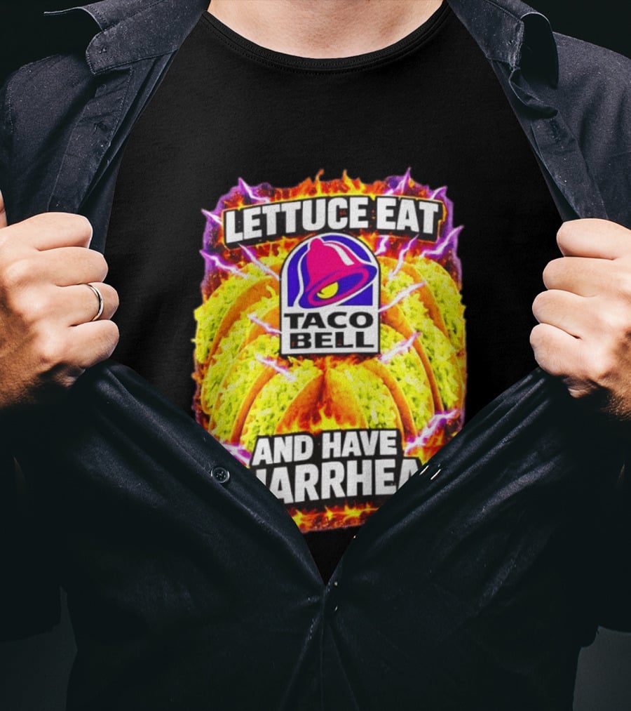 Lettuce Eat Taco Bell And Have Diarrhea T-Shirt