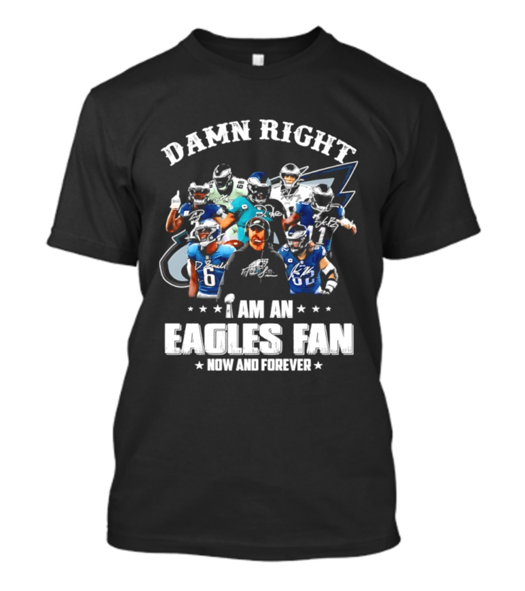Damn Right I Am An Eagles Fan Now And Forever T-Shirt
