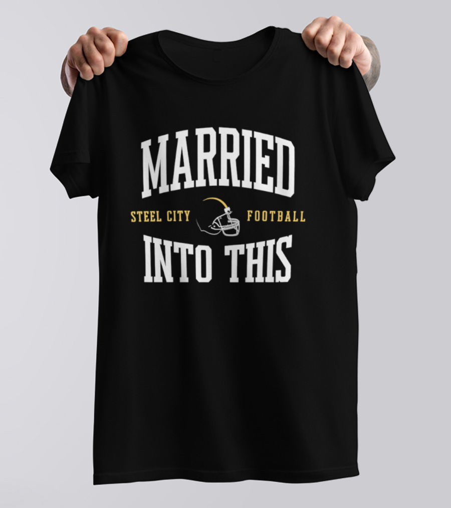 Married Into This Steel City Football Helmet Fan T-Shirt