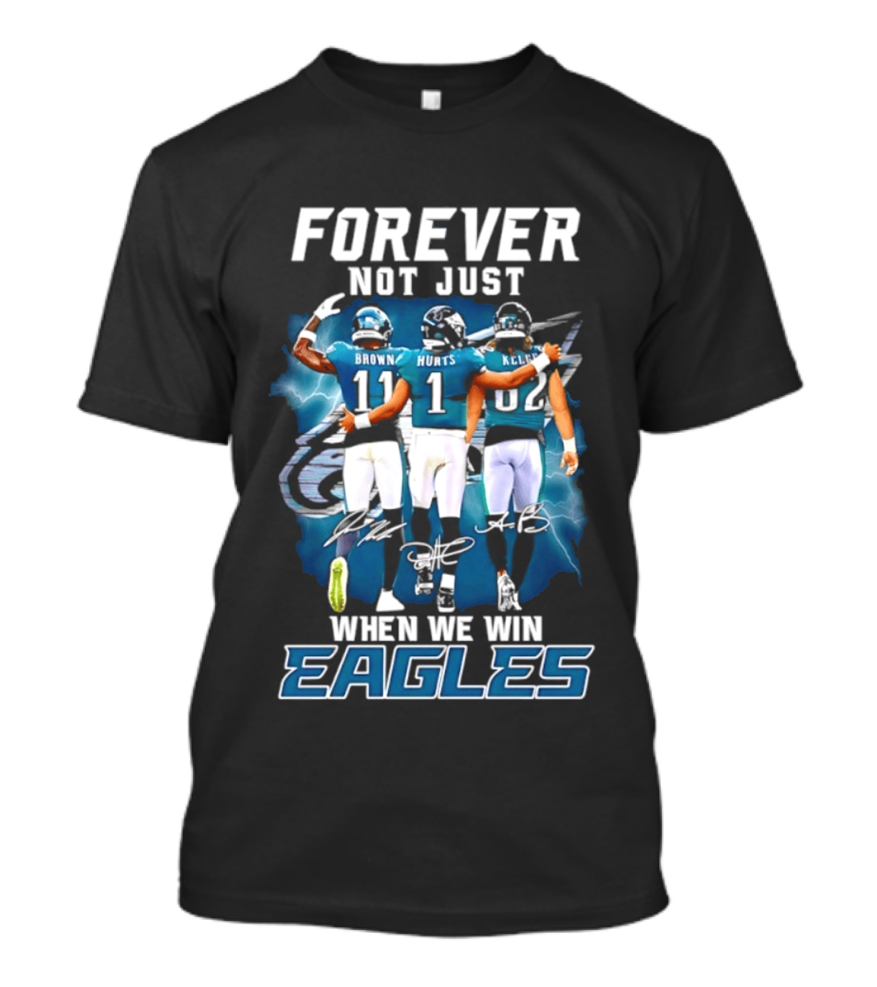 Forever Not Just When We Win Eagles Brown Hurts Kelce Signatures T-Shirt