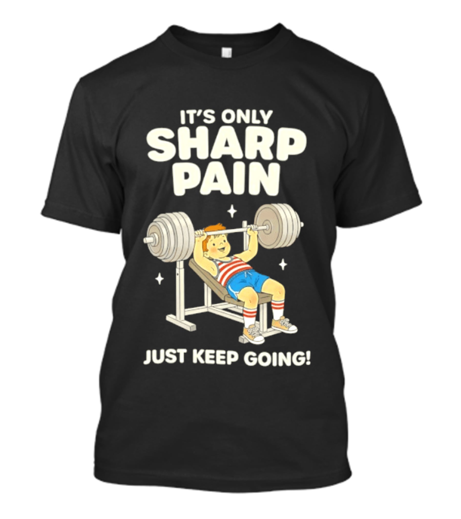 It's Only Sharp Pain Just Keep Going Weightlifting Motivation T-Shirt