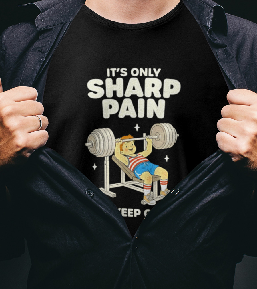 It's Only Sharp Pain Just Keep Going Weightlifting Motivation T-Shirt