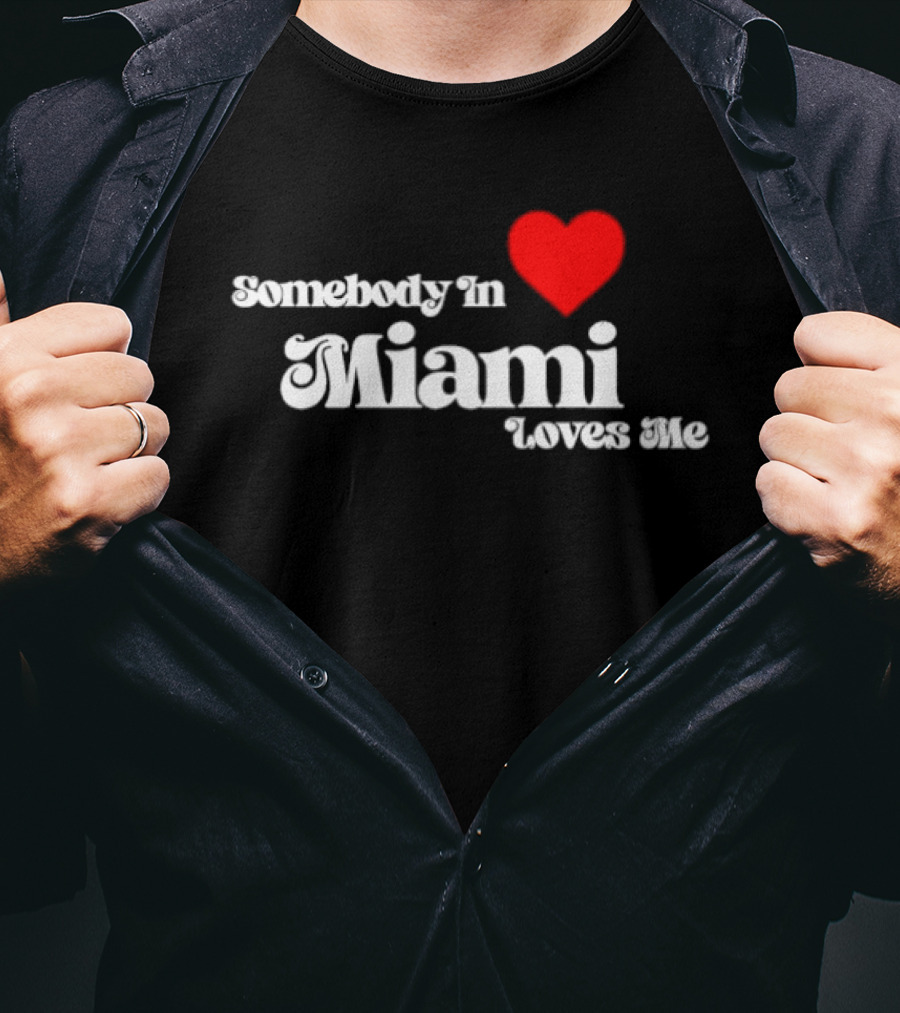 Somebody In Heart Miami Loves Me T-Shirt