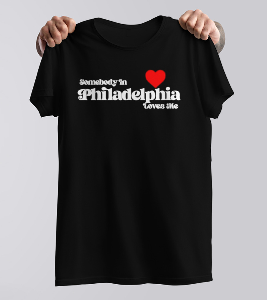 Somebody In Philadelphia Loves Me Heart T-Shirt