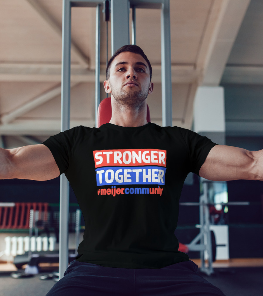Stronger Together Meijer Community Meijer T-Shirt