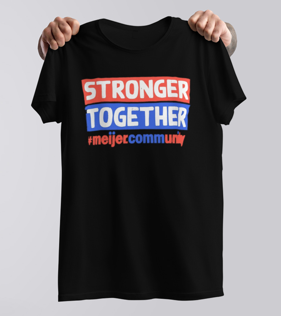 Stronger Together Meijer Community Meijer T-Shirt