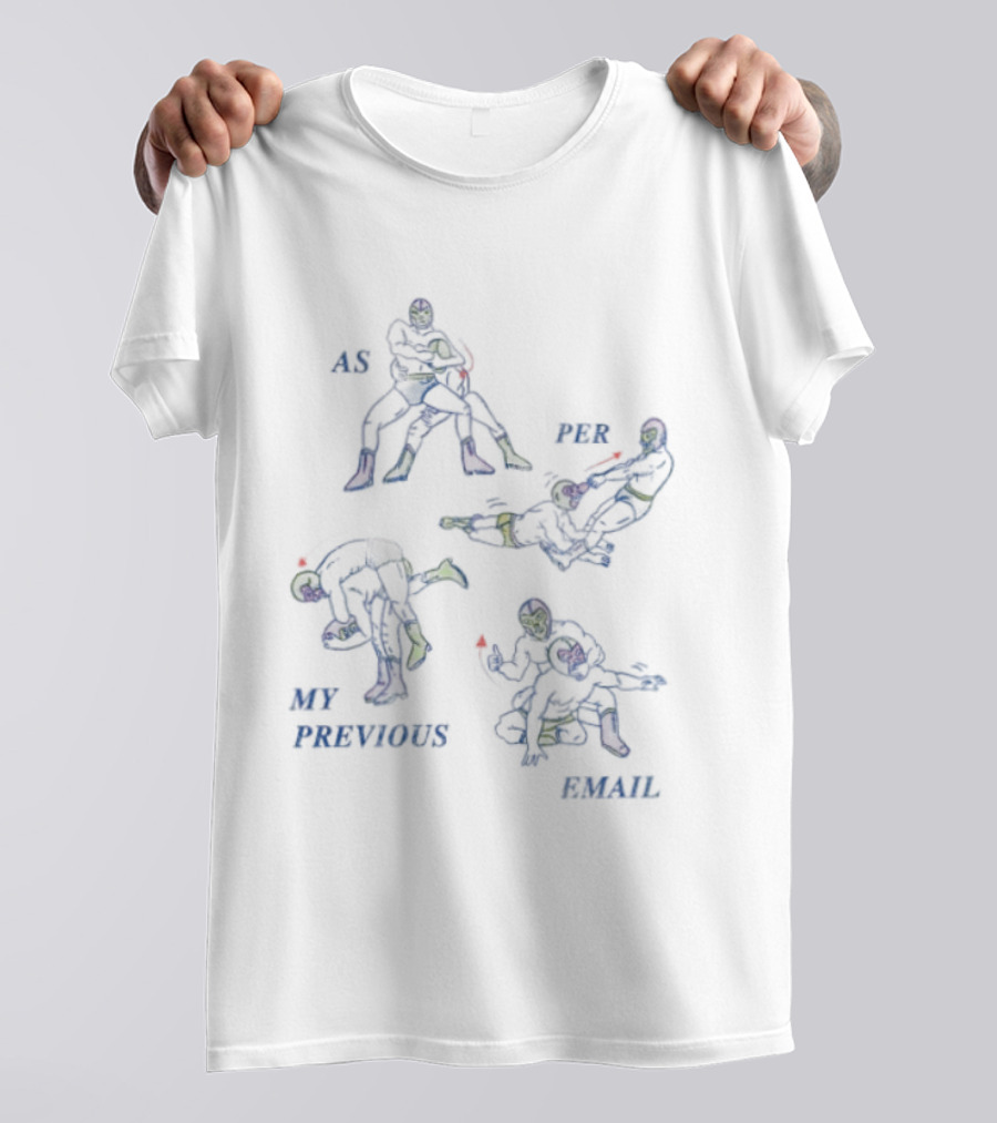 As Per My Previous Email Luchador Wrestling Moves T-Shirt