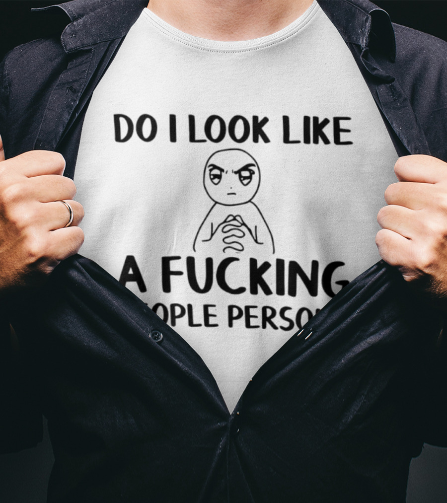 Do I Look Like A Fucking People Person Meme Character Sarcastic T-Shirt