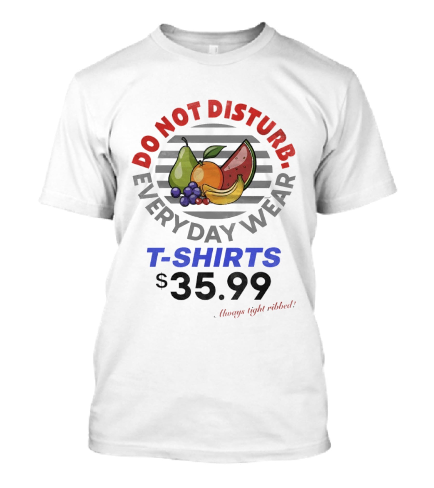 Do Not Disturb Everyday Wear Always Tight Ribbed Fruit Graphics 35.99 T-Shirt