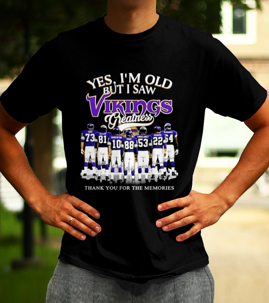 Yes I'm Old But I Saw Vikings Greatness Thank You For The Memories Tart Kellen Tarkenton Page Randle Birk Krause McDaniel T-Shirt