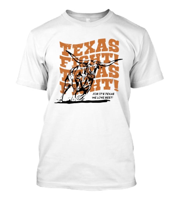 Texas Fight Longhorns For It's Texas We Love Best T-Shirt