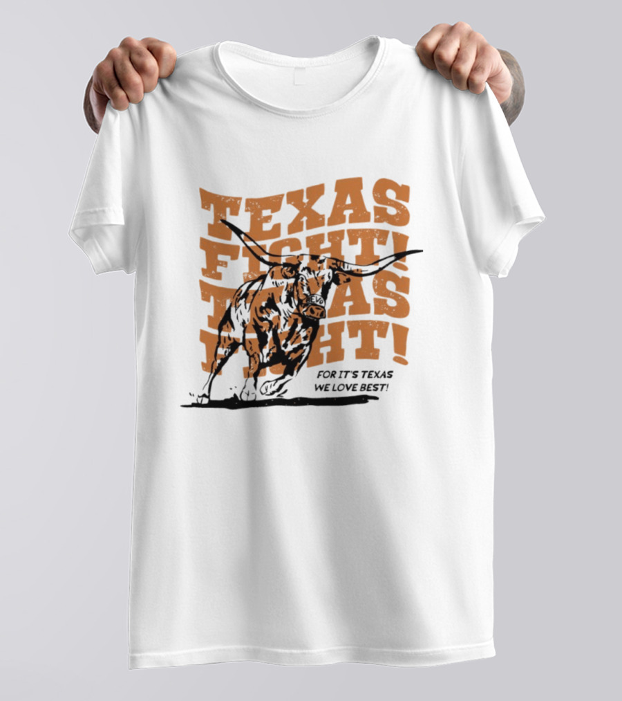 Texas Fight Longhorns For It's Texas We Love Best T-Shirt