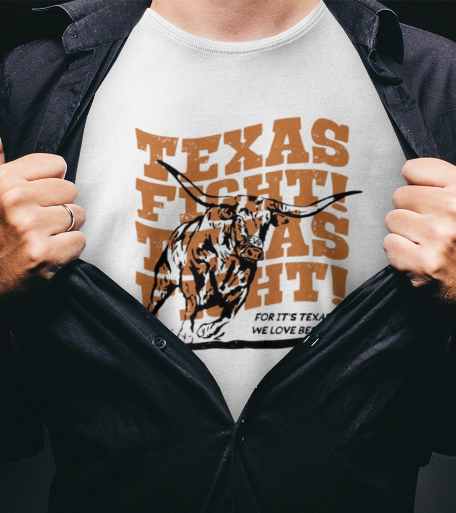 Texas Fight Longhorns For It's Texas We Love Best T-Shirt