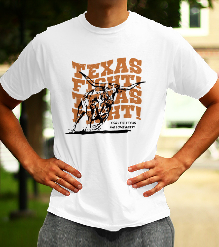Texas Fight Longhorns For It's Texas We Love Best T-Shirt