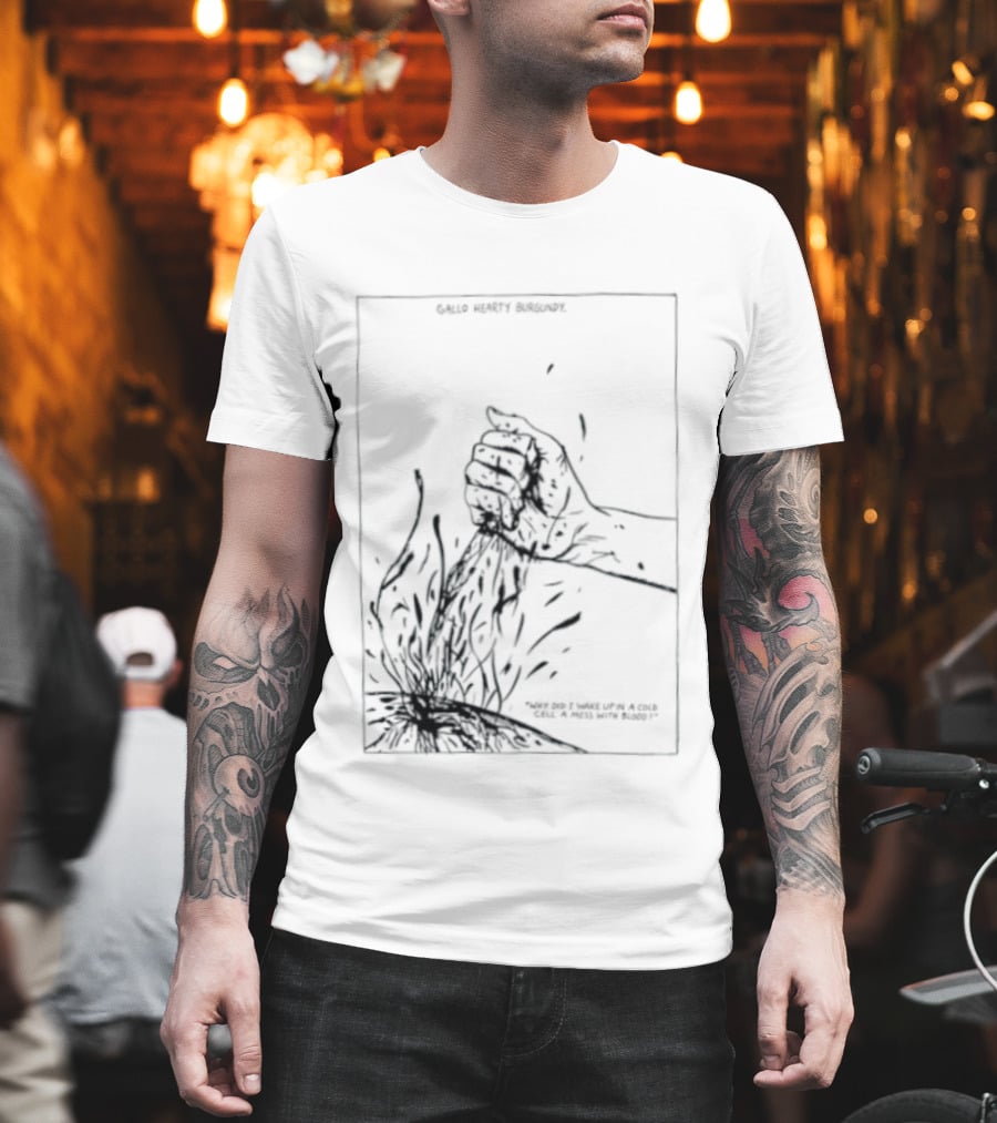 Gallo Hearty Burgundy Why Did I Wake Up In A Cold Cell A Mess With Blood T-Shirt