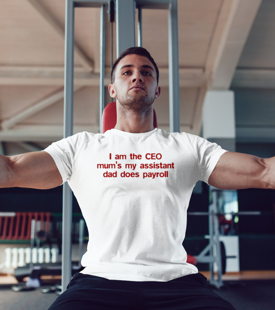 I Am The CEO Mum's My Assistant Dad Does Payroll Funny Family Hierarchy T-Shirt