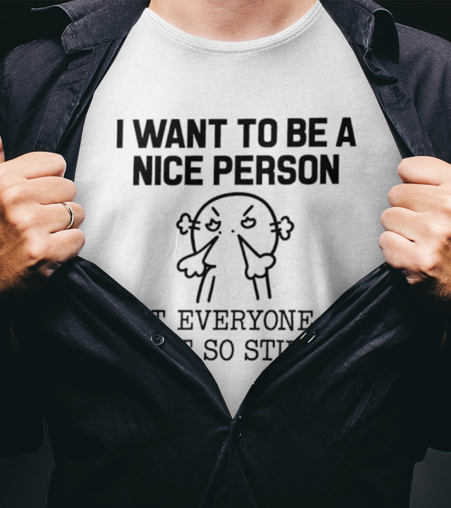 I Want To Be A Nice Person But Everyone Is Just So Stupid Funny Cartoon T-Shirt