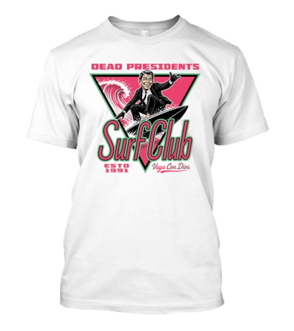 Ronald Reagan Dead Presidents Surf Club Estd 1991 Vaya Con Dios T-Shirt
