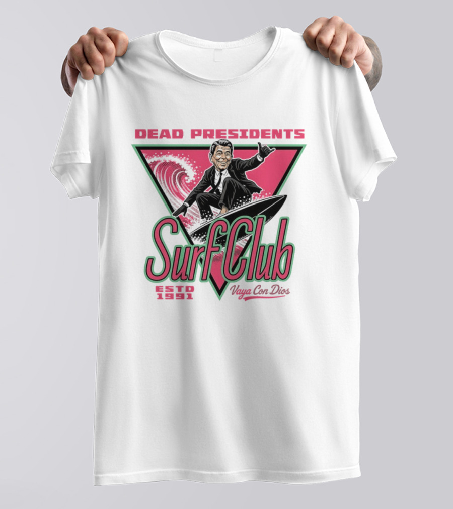 Ronald Reagan Dead Presidents Surf Club Estd 1991 Vaya Con Dios T-Shirt