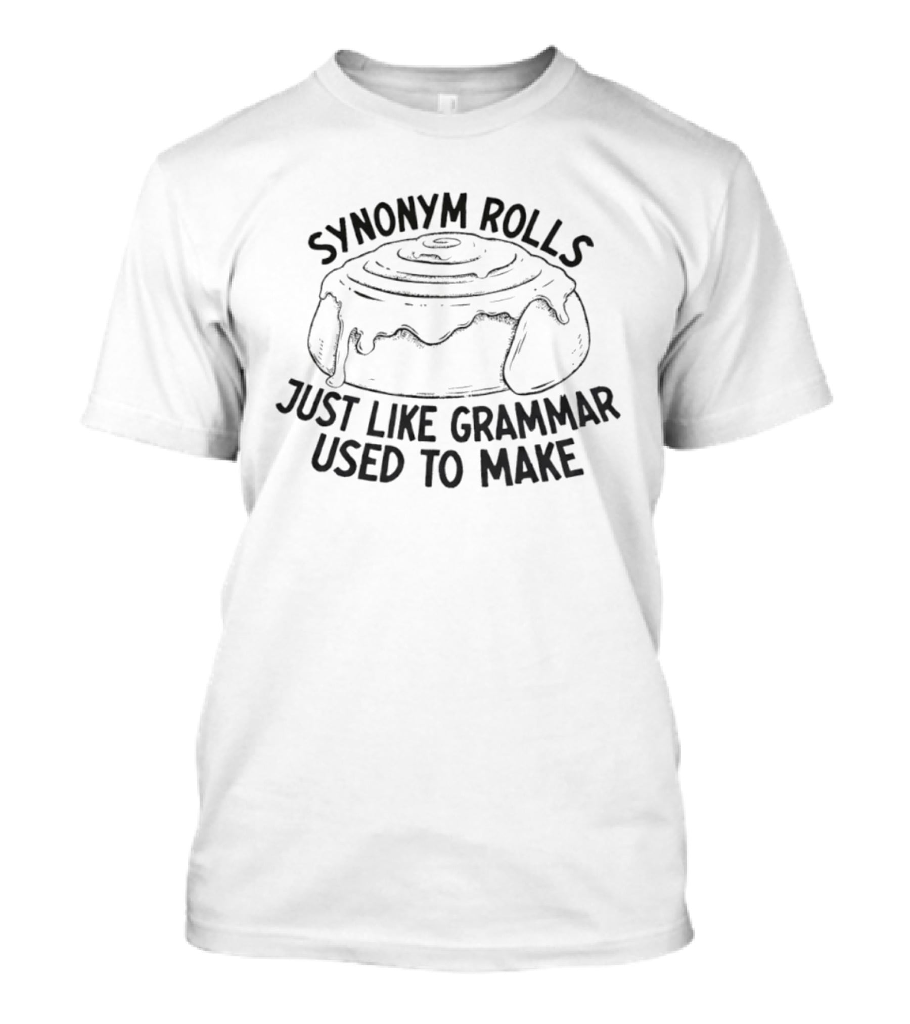 Synonym Rolls Just Like Grammar Used To Make T-Shirt
