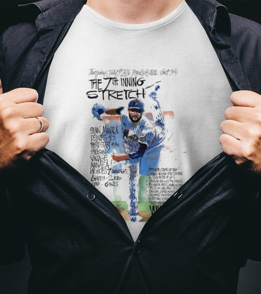 Tuesday July Royals Kauffman Stadium The 7th Inning Stretch Sean Manaea New York Mets 6 Innings 2 1 Runs 1 BB 6 Strikeouts Win 7 3 T-Shirt