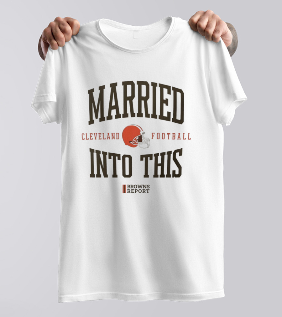Married Into This Cleveland Football Browns Report T-Shirt