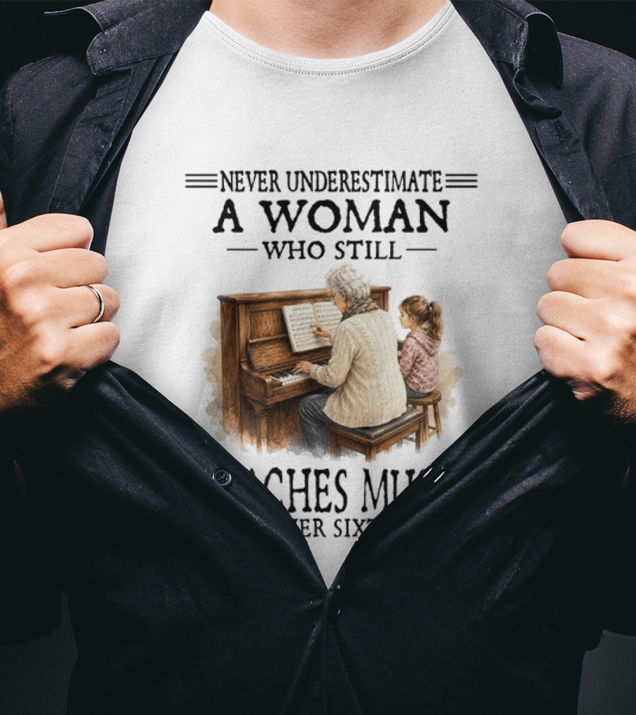 Never Underestimate A Woman Who Still Teaches Music In Her Sixties T-Shirt