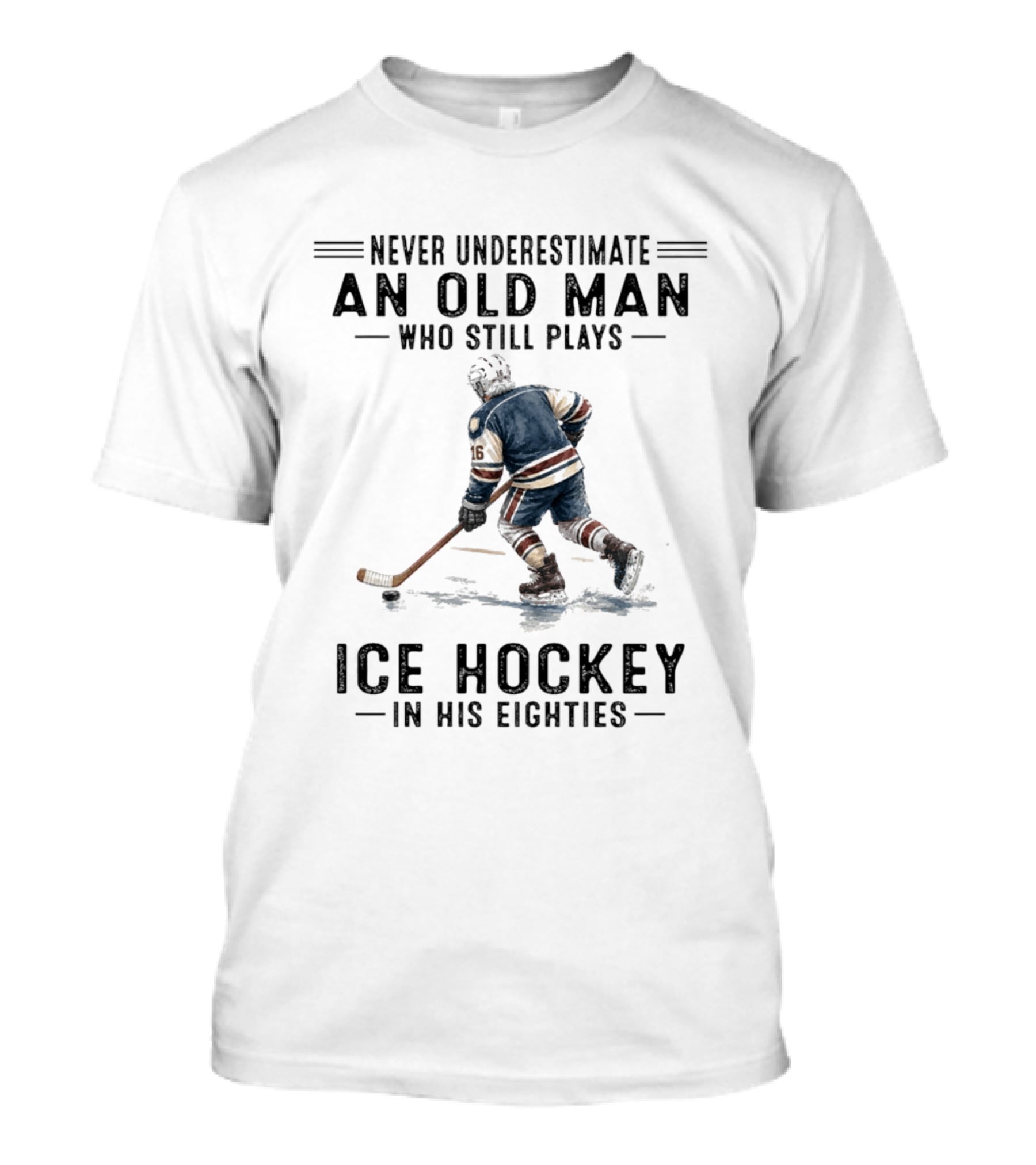 Never Underestimate An Old Man Who Still Plays Ice Hockey In His Eighties T-Shirt