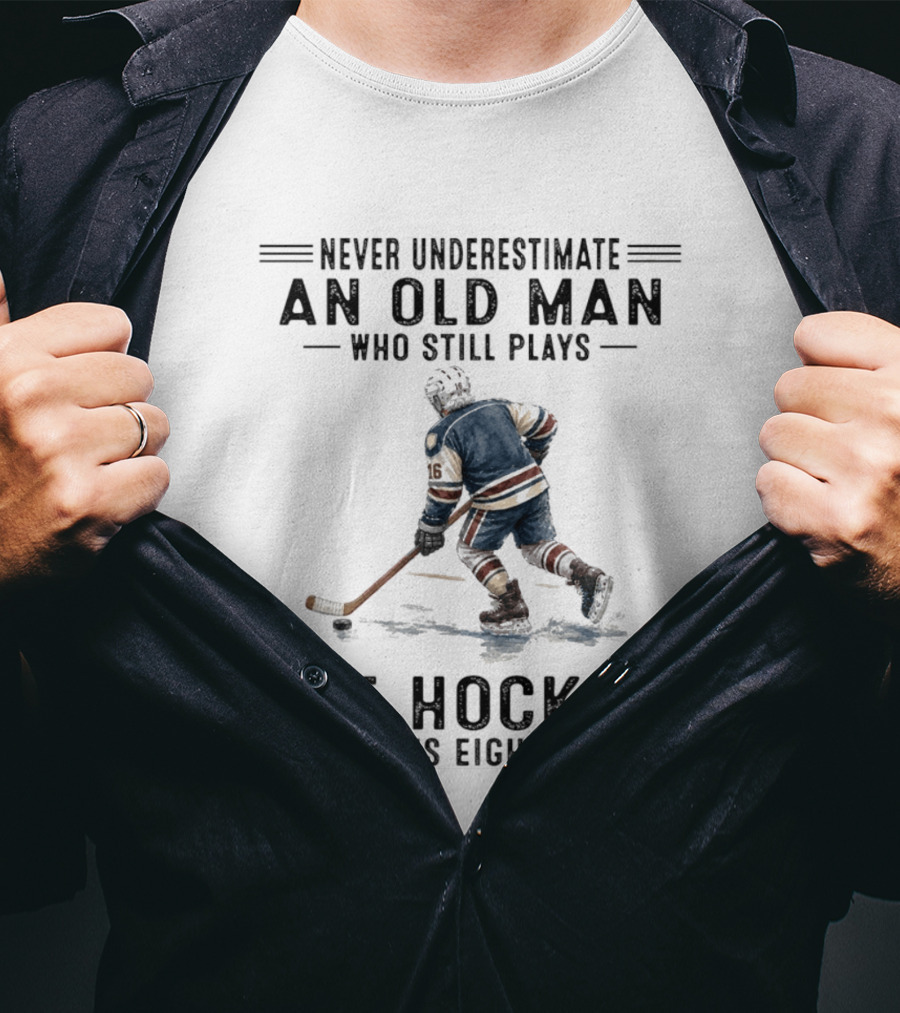Never Underestimate An Old Man Who Still Plays Ice Hockey In His Eighties T-Shirt