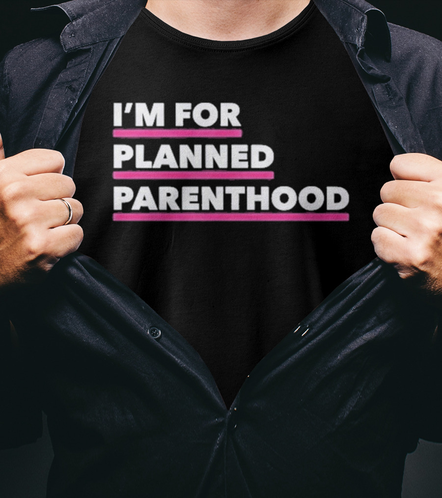 I'm For Planned Parenthood Support Empowerment Advocacy T-Shirt