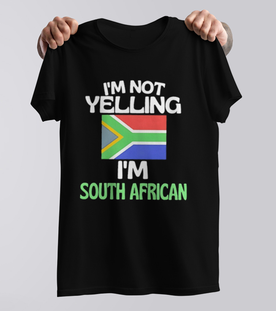 I'm Not Yelling I'm South African Flag Humor T-Shirt