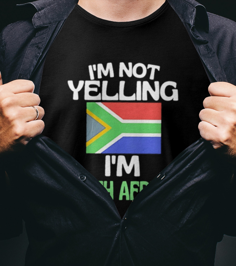 I'm Not Yelling I'm South African Flag Humor T-Shirt